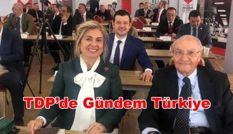 TDP’de Gündem Türkiye