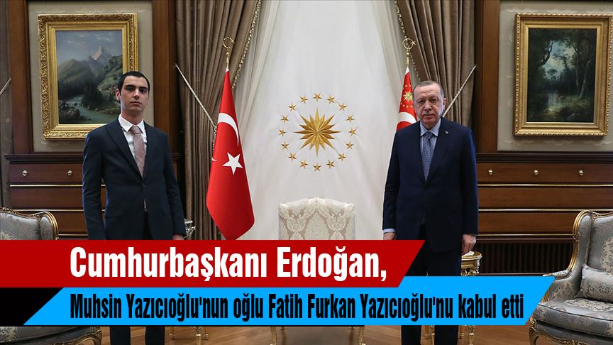 Erdoğan, Fatih Furkan Yazıcıoğlu