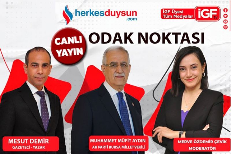 AK Parti Bursa Milletvekili Muhammet Müfit Aydın ‘Odak Noktası’nda (CANLI)