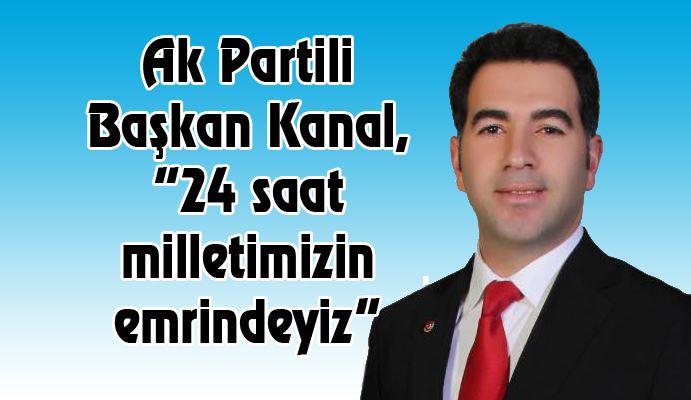 Başkan Gökhan Kanal: 24 saat milletimizin emrindeyiz