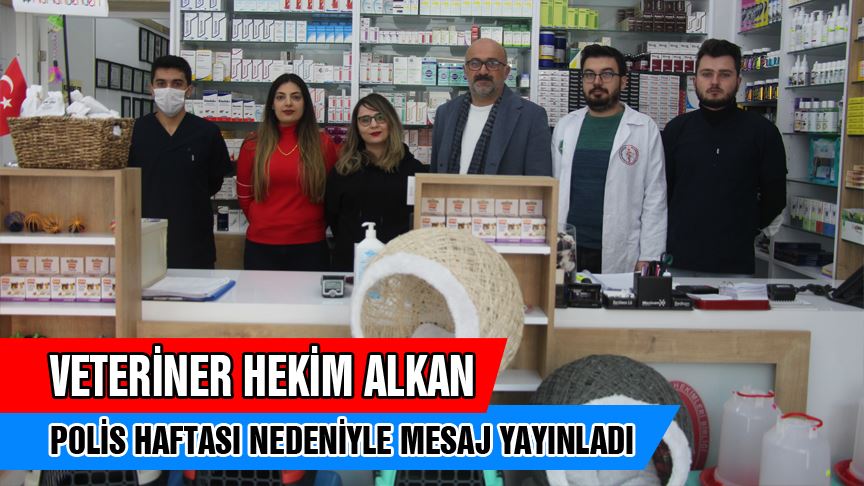 Veteriner Hekim Ahmet Metin Alkan Polis haftası nedeniyle kutlama mesajı yayımladı