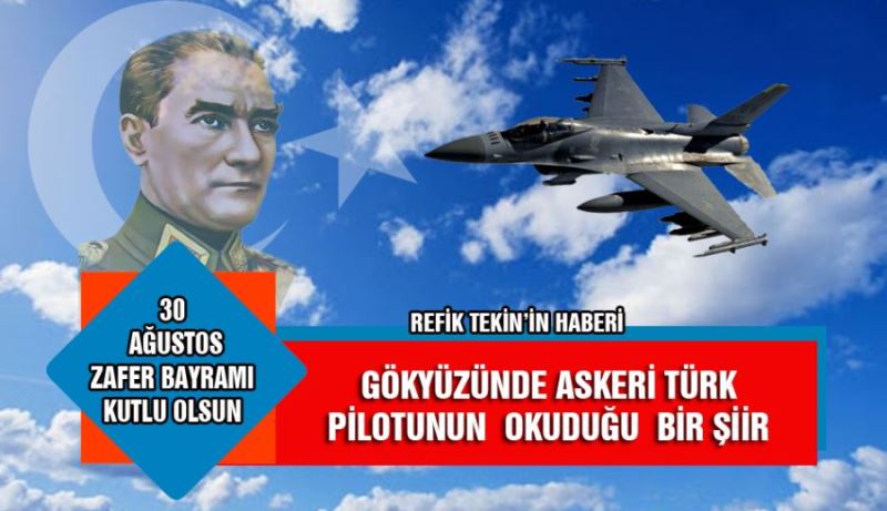 GÖKYÜZÜNDE ASKERİ BİR TÜRK  PİLOTUNUN OKUDUĞU BİR ŞİİR