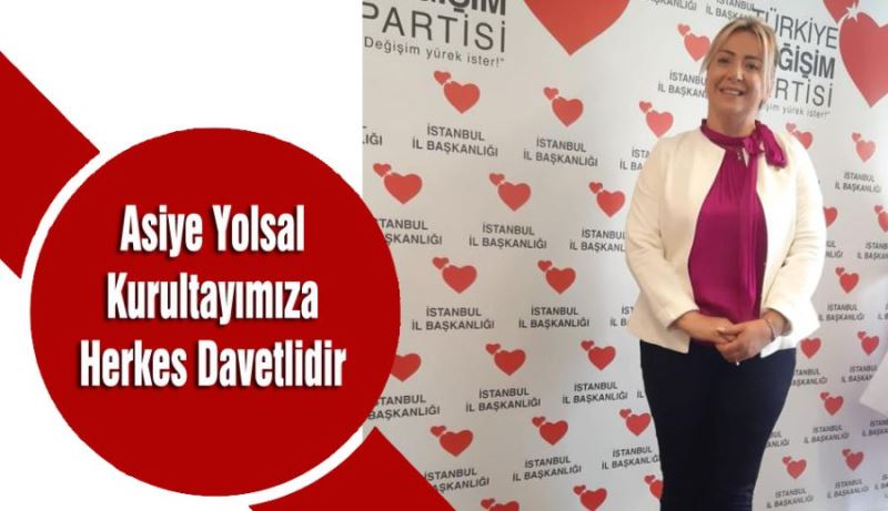 Asiye Yolsal  Kurultayımıza Herkes Davetlidir